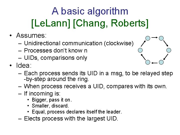 A basic algorithm [Le. Lann] [Chang, Roberts] • Assumes: – Unidirectional communication (clockwise) –