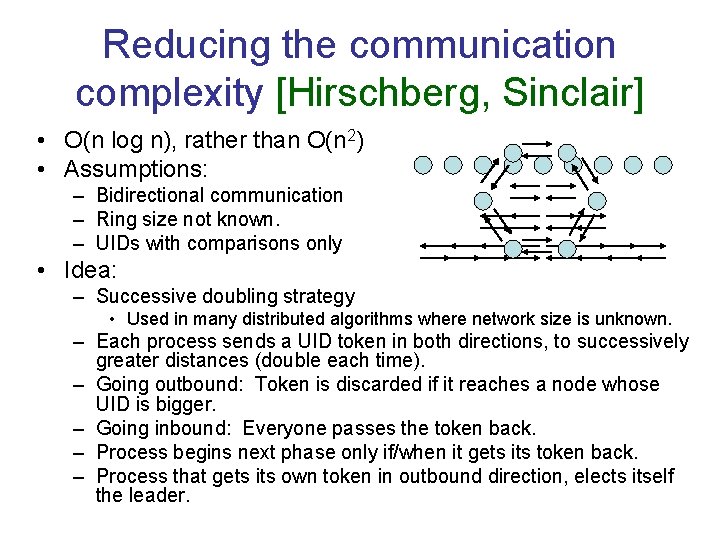 Reducing the communication complexity [Hirschberg, Sinclair] • O(n log n), rather than O(n 2)