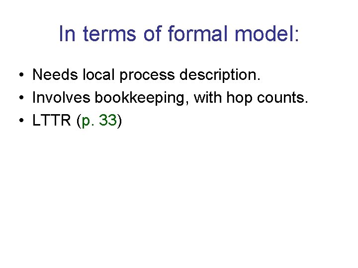 In terms of formal model: • Needs local process description. • Involves bookkeeping, with In terms of formal model: • Needs local process description. • Involves bookkeeping, with