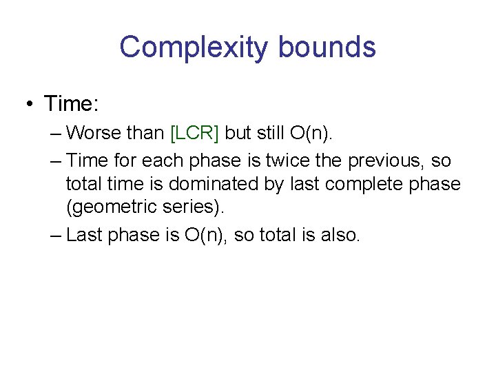 Complexity bounds • Time: – Worse than [LCR] but still O(n). – Time for