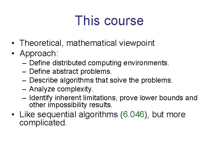 This course • Theoretical, mathematical viewpoint • Approach: – – – Define distributed computing This course • Theoretical, mathematical viewpoint • Approach: – – – Define distributed computing