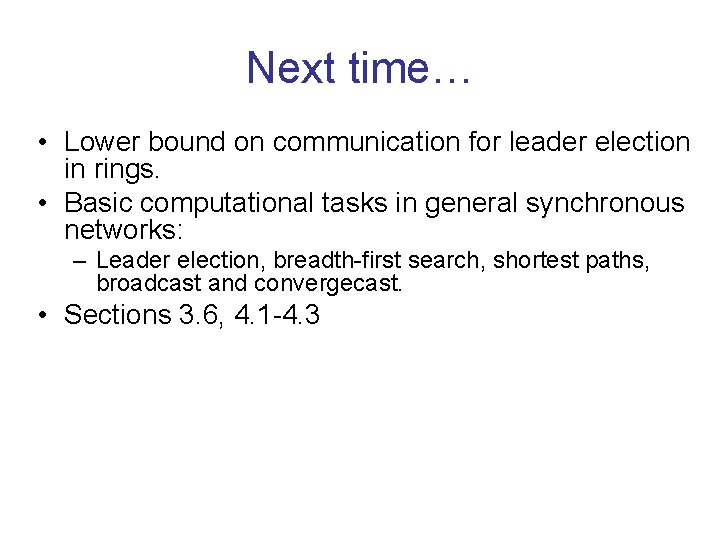 Next time… • Lower bound on communication for leader election in rings. • Basic Next time… • Lower bound on communication for leader election in rings. • Basic