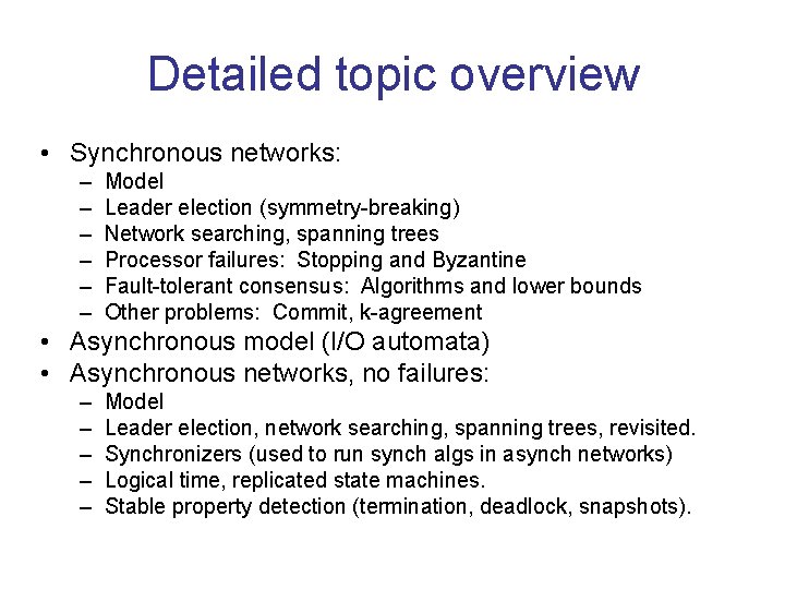 Detailed topic overview • Synchronous networks: – – – Model Leader election (symmetry-breaking) Network Detailed topic overview • Synchronous networks: – – – Model Leader election (symmetry-breaking) Network