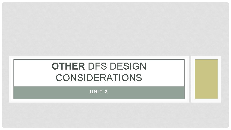 OTHER DFS DESIGN CONSIDERATIONS UNIT 3 