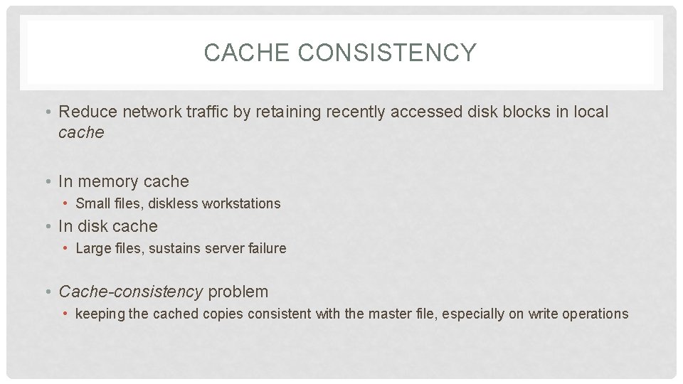 CACHE CONSISTENCY • Reduce network traffic by retaining recently accessed disk blocks in local