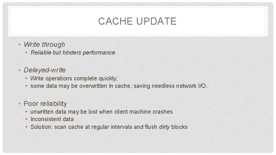CACHE UPDATE • Write through • Reliable but hinders performance • Delayed-write • Write