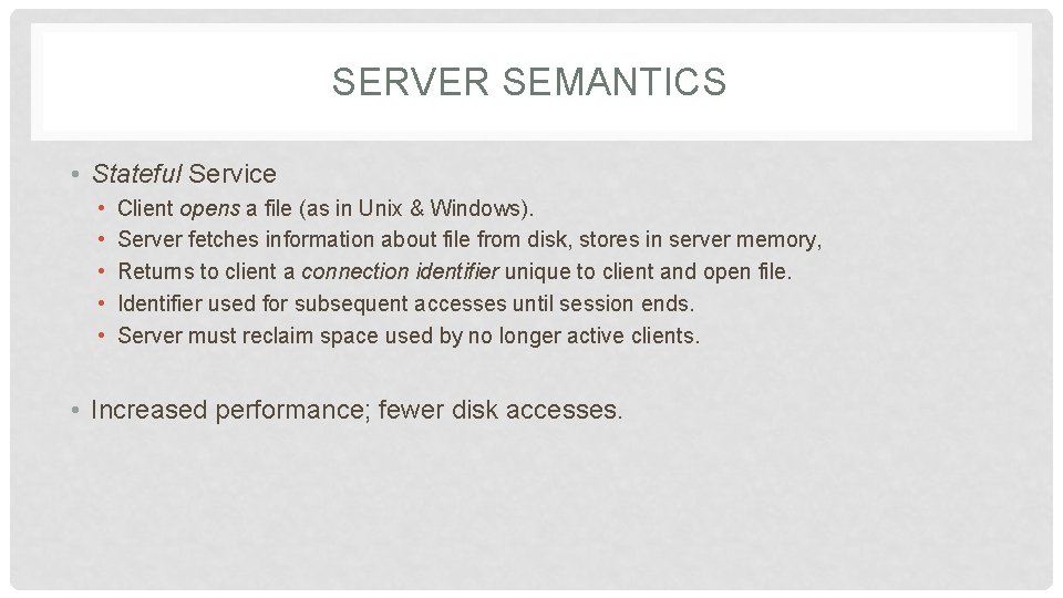 SERVER SEMANTICS • Stateful Service • • • Client opens a file (as in