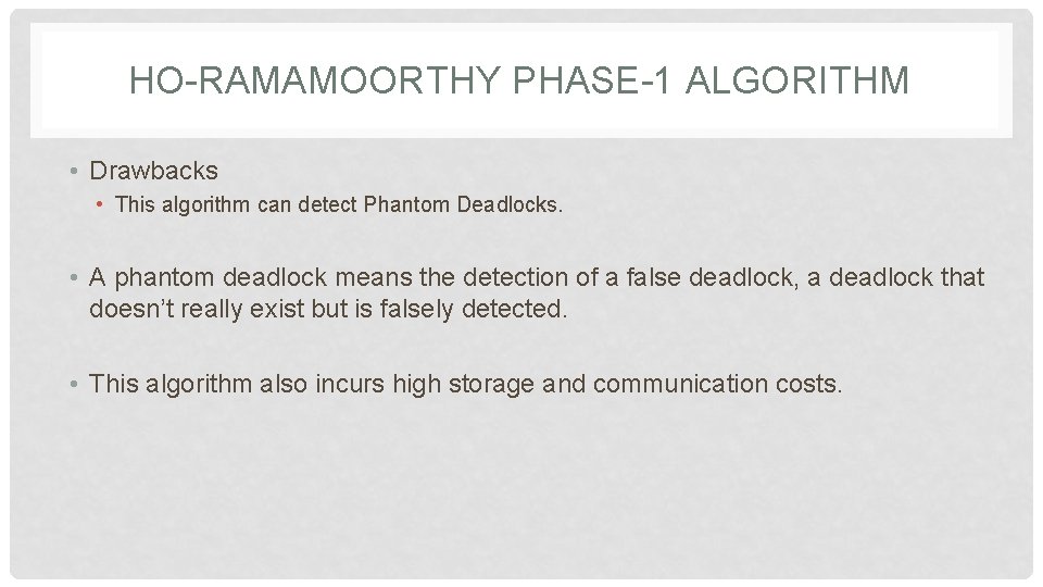 HO-RAMAMOORTHY PHASE-1 ALGORITHM • Drawbacks • This algorithm can detect Phantom Deadlocks. • A