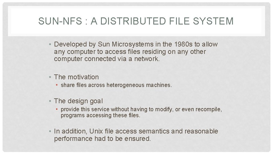SUN-NFS : A DISTRIBUTED FILE SYSTEM • Developed by Sun Microsystems in the 1980