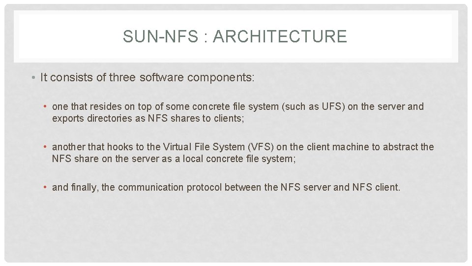 SUN-NFS : ARCHITECTURE • It consists of three software components: • one that resides