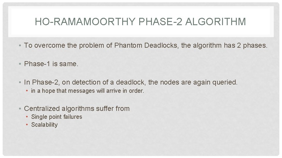 HO-RAMAMOORTHY PHASE-2 ALGORITHM • To overcome the problem of Phantom Deadlocks, the algorithm has