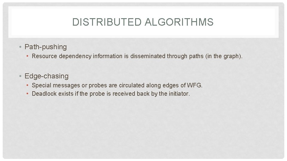DISTRIBUTED ALGORITHMS • Path-pushing • Resource dependency information is disseminated through paths (in the