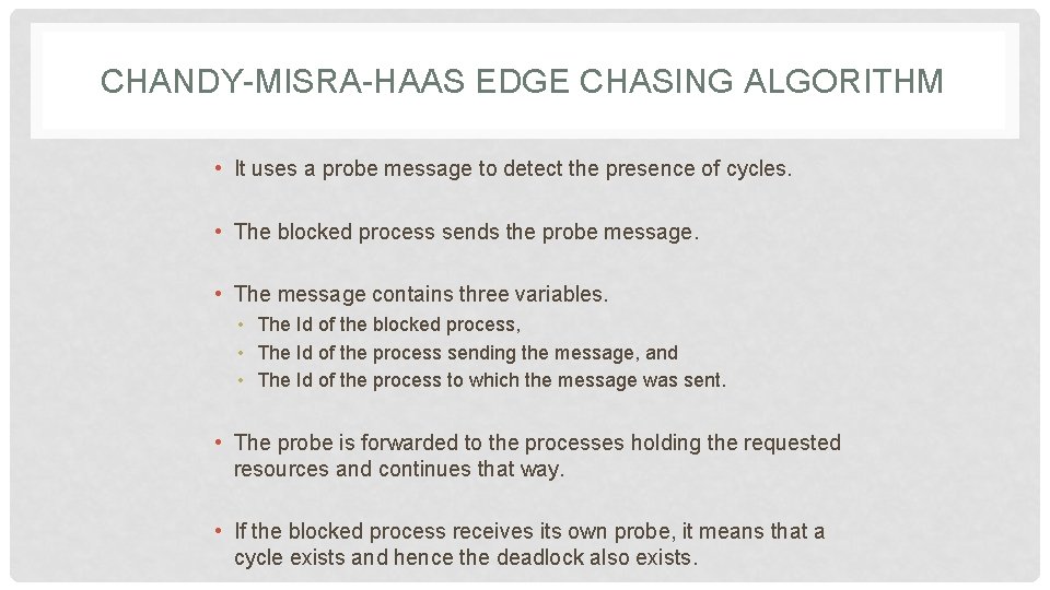 CHANDY-MISRA-HAAS EDGE CHASING ALGORITHM • It uses a probe message to detect the presence
