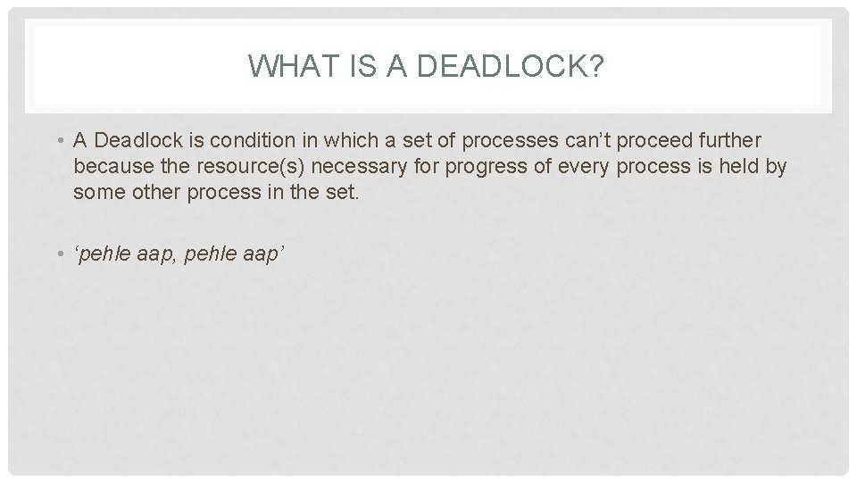 WHAT IS A DEADLOCK? • A Deadlock is condition in which a set of