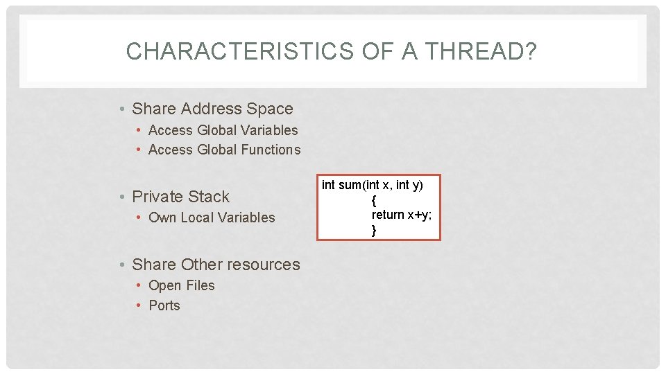 CHARACTERISTICS OF A THREAD? • Share Address Space • Access Global Variables • Access