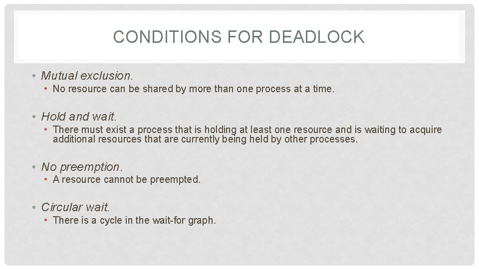 CONDITIONS FOR DEADLOCK • Mutual exclusion. • No resource can be shared by more