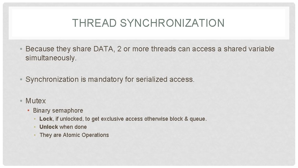 THREAD SYNCHRONIZATION • Because they share DATA, 2 or more threads can access a