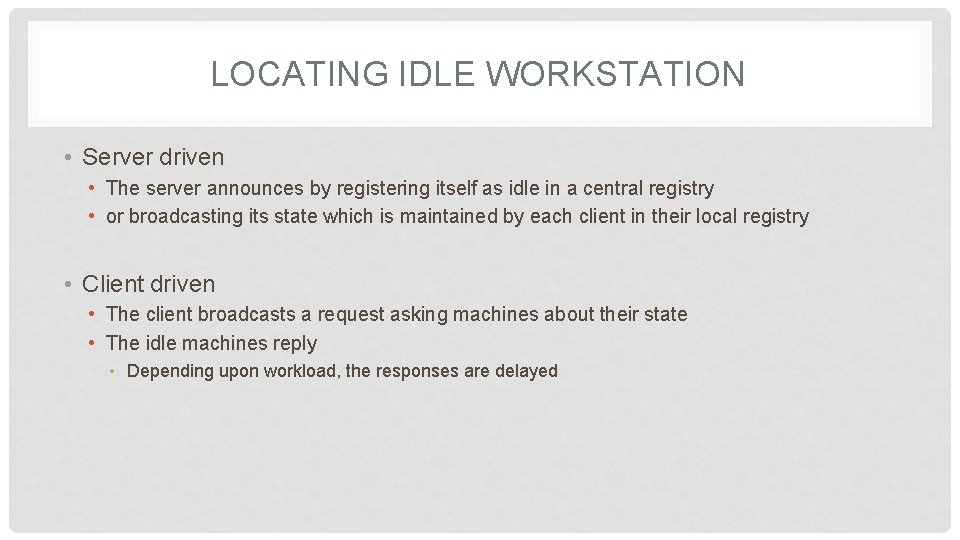 LOCATING IDLE WORKSTATION • Server driven • The server announces by registering itself as