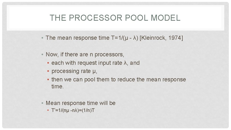 THE PROCESSOR POOL MODEL • The mean response time T=1/(µ - λ) [Kleinrock, 1974]