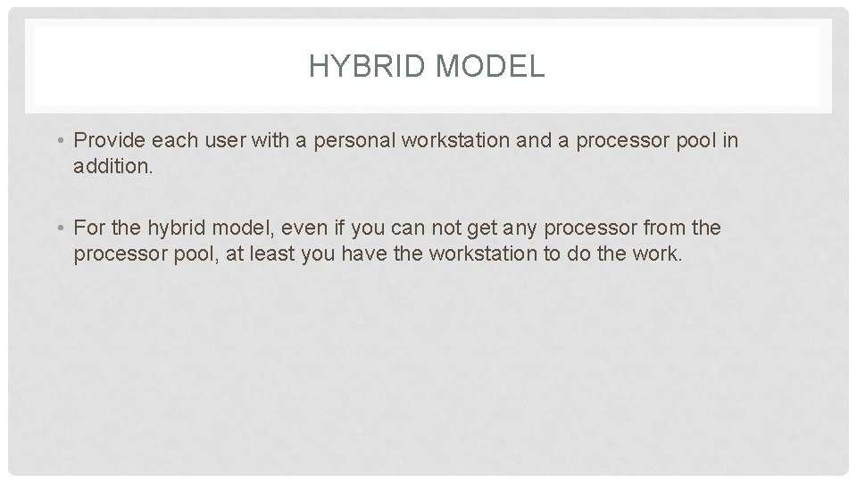 HYBRID MODEL • Provide each user with a personal workstation and a processor pool
