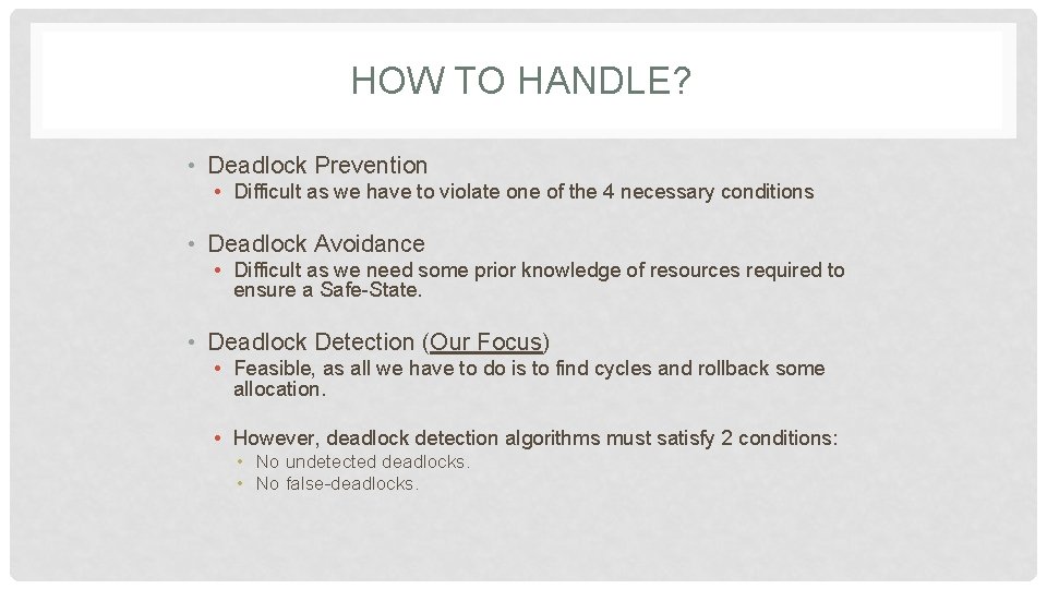 HOW TO HANDLE? • Deadlock Prevention • Difficult as we have to violate one