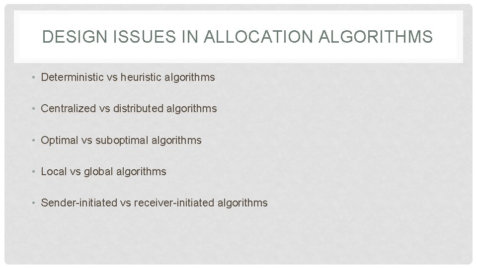 DESIGN ISSUES IN ALLOCATION ALGORITHMS • Deterministic vs heuristic algorithms • Centralized vs distributed