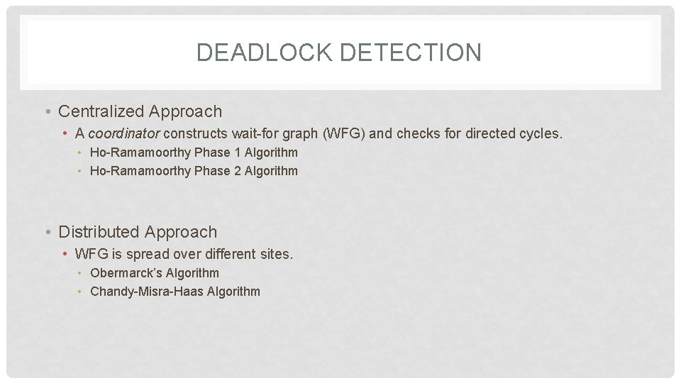 DEADLOCK DETECTION • Centralized Approach • A coordinator constructs wait-for graph (WFG) and checks