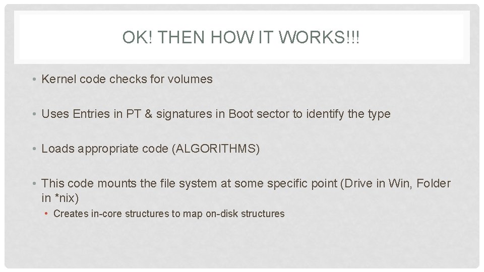 OK! THEN HOW IT WORKS!!! • Kernel code checks for volumes • Uses Entries