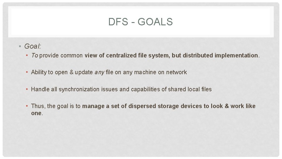 DFS - GOALS • Goal: • To provide common view of centralized file system,