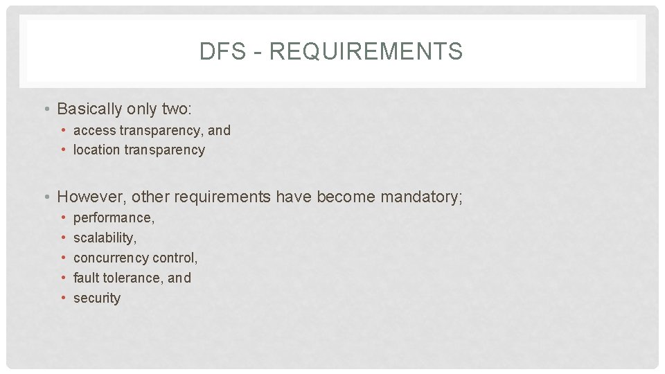 DFS - REQUIREMENTS • Basically only two: • access transparency, and • location transparency