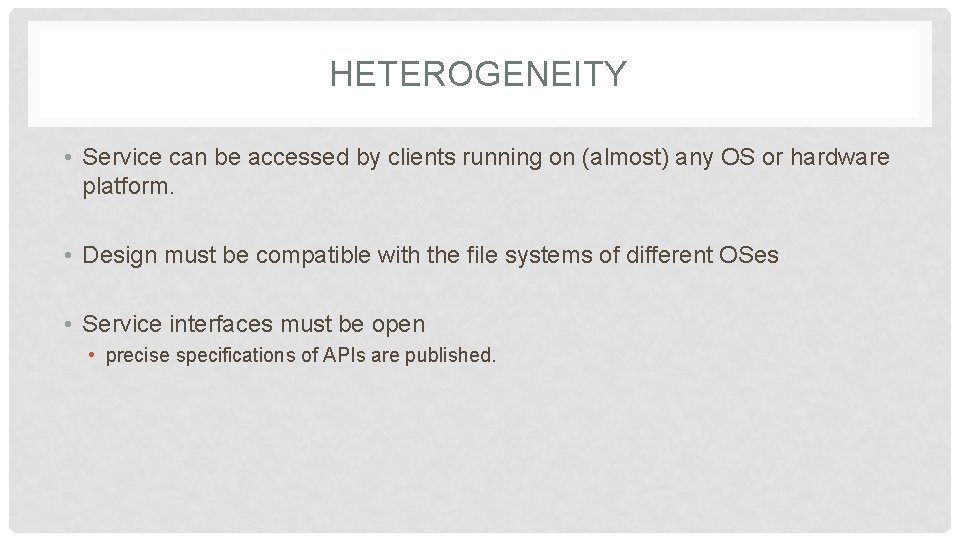 HETEROGENEITY • Service can be accessed by clients running on (almost) any OS or