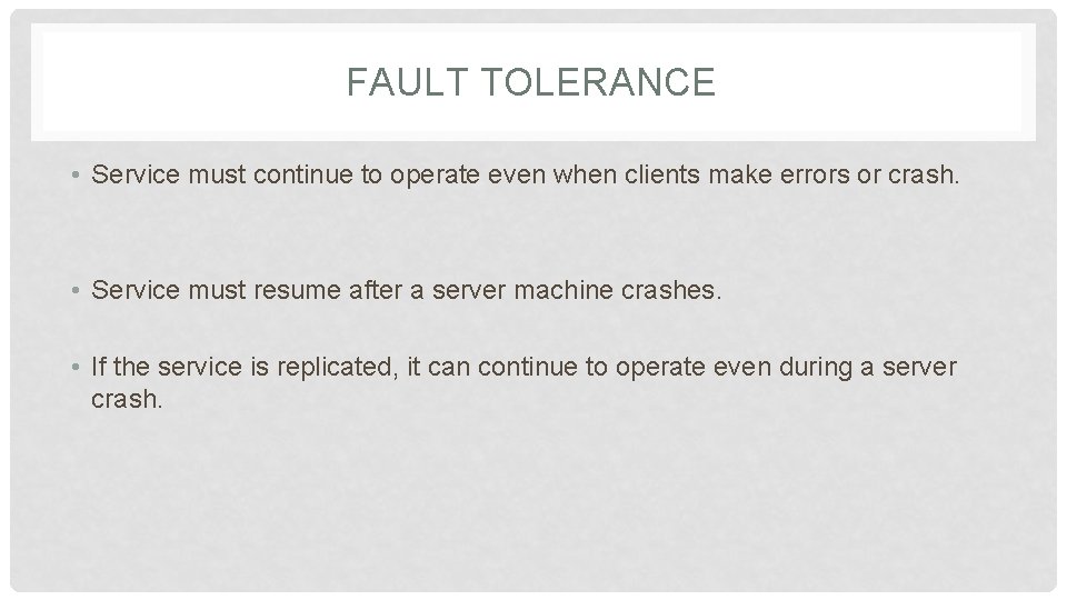 FAULT TOLERANCE • Service must continue to operate even when clients make errors or