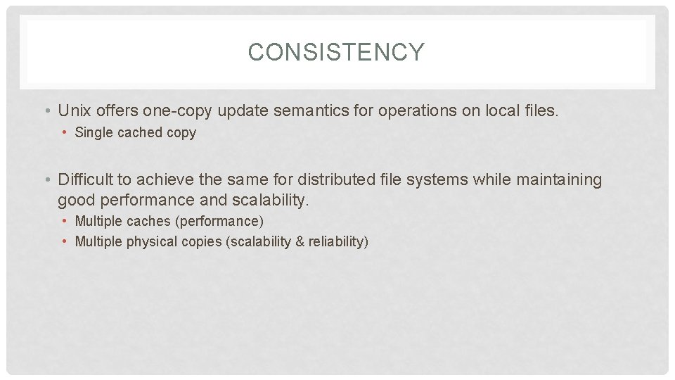 CONSISTENCY • Unix offers one-copy update semantics for operations on local files. • Single