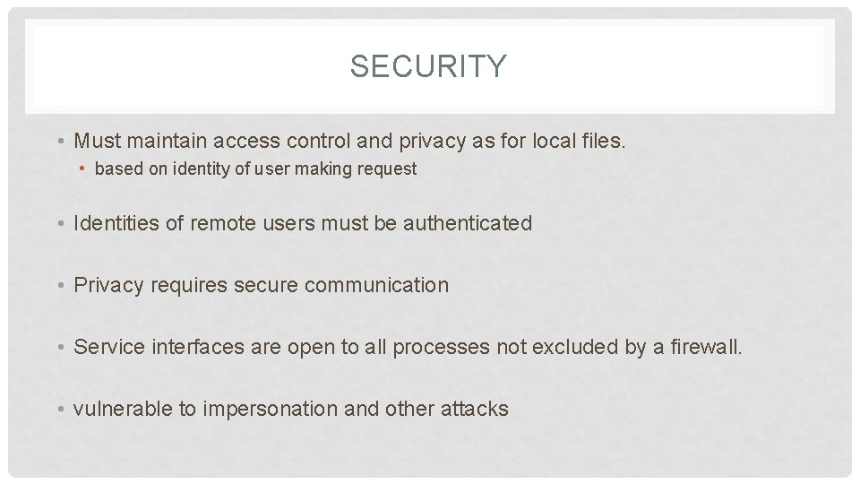 SECURITY • Must maintain access control and privacy as for local files. • based