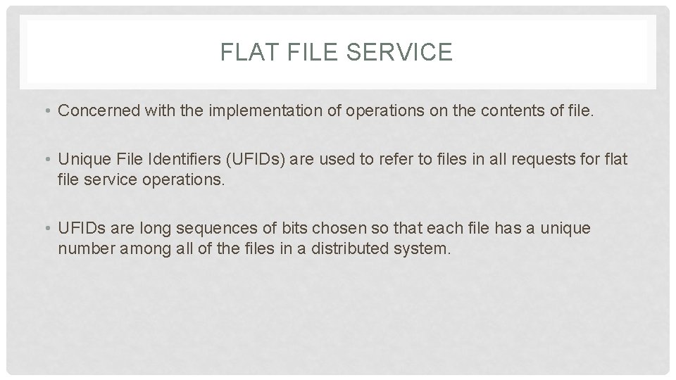 FLAT FILE SERVICE • Concerned with the implementation of operations on the contents of