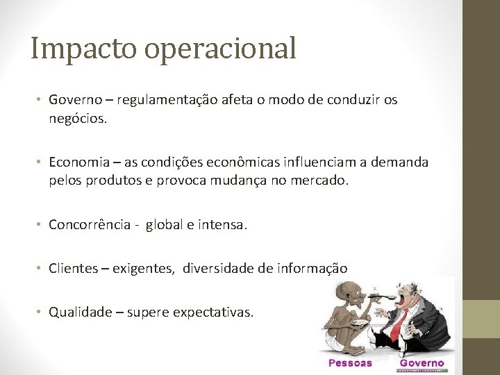 Impacto operacional • Governo – regulamentação afeta o modo de conduzir os negócios. •