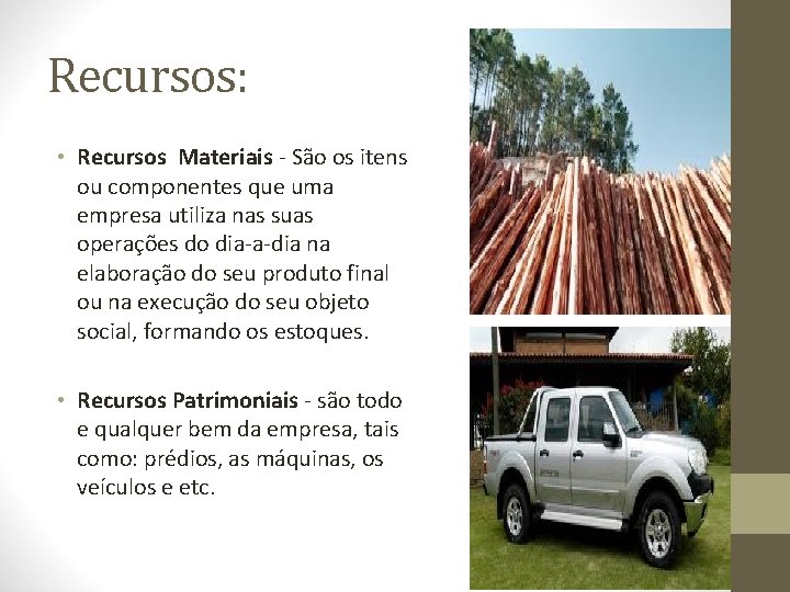 Recursos: • Recursos Materiais - São os itens ou componentes que uma empresa utiliza