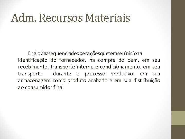 Adm. Recursos Materiais Englobaasequenciadeoperaçõesquetemseuiniciona identificação do fornecedor, na compra do bem, em seu recebimento,