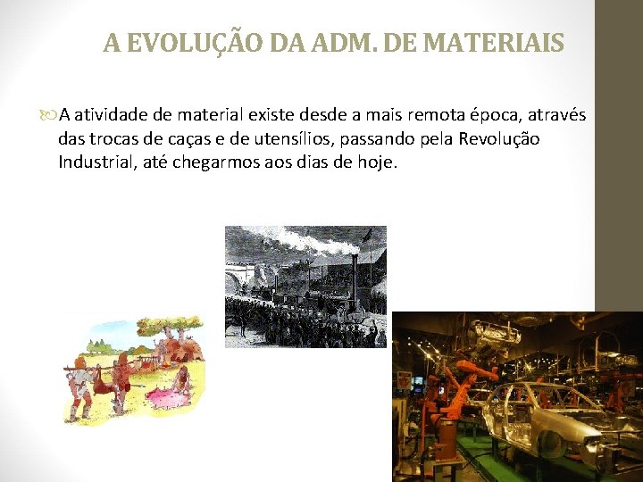 A EVOLUÇÃO DA ADM. DE MATERIAIS A atividade de material existe desde a mais