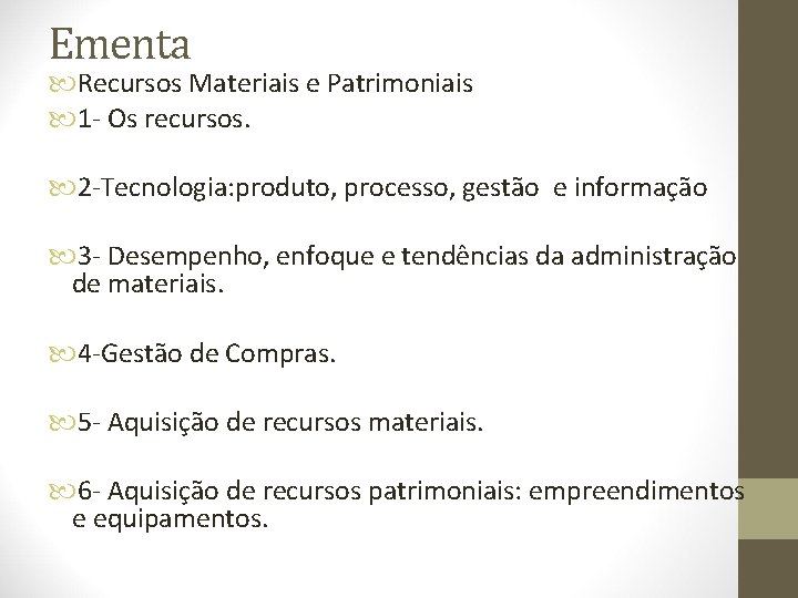 Ementa Recursos Materiais e Patrimoniais 1 - Os recursos. 2 -Tecnologia: produto, processo, gestão