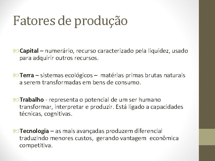 Fatores de produção Capital – numerário, recurso caracterizado pela liquidez, usado para adquirir outros