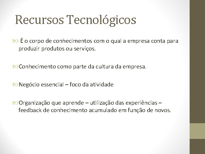 Recursos Tecnológicos É o corpo de conhecimentos com o qual a empresa conta para