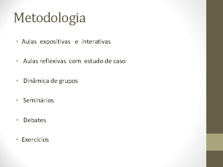 Metodologia • Aulas expositivas e interativas • Aulas reflexivas com estudo de caso •