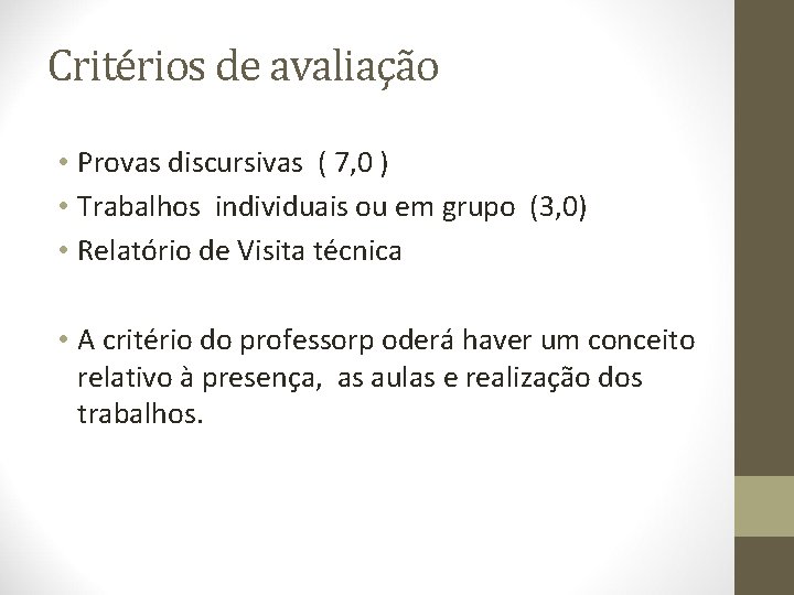 Critérios de avaliação • Provas discursivas ( 7, 0 ) • Trabalhos individuais ou