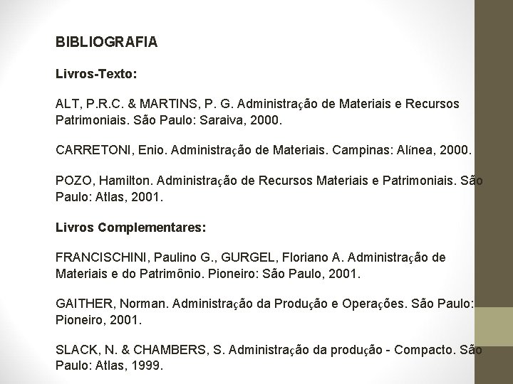 BIBLIOGRAFIA Livros-Texto: ALT, P. R. C. & MARTINS, P. G. Administração de Materiais e