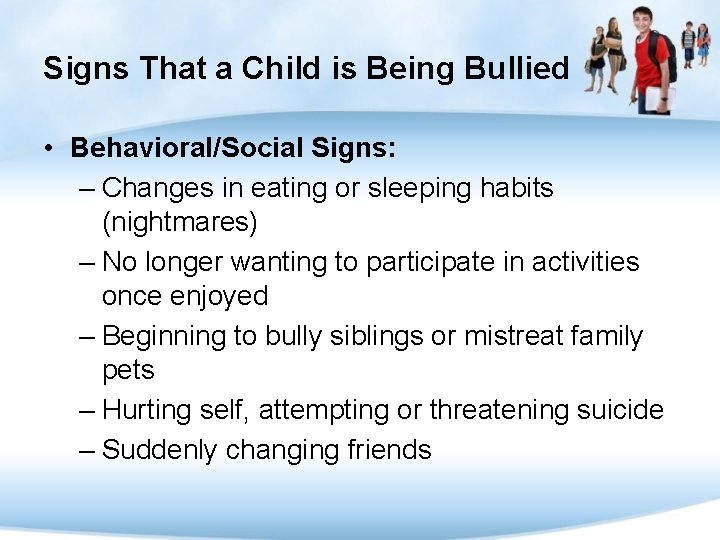 Signs That a Child is Being Bullied • Behavioral/Social Signs: – Changes in eating