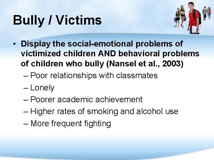 Bully / Victims • Display the social-emotional problems of victimized children AND behavioral problems