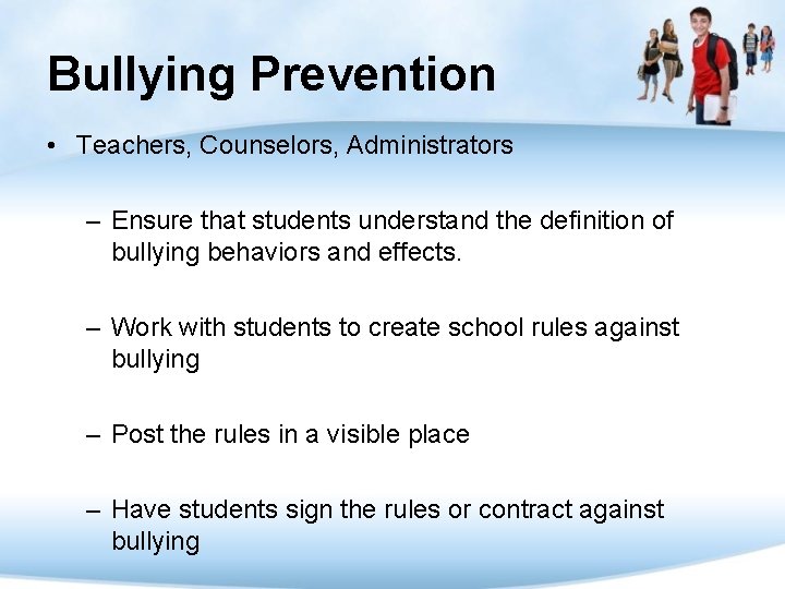 Bullying Prevention • Teachers, Counselors, Administrators – Ensure that students understand the definition of