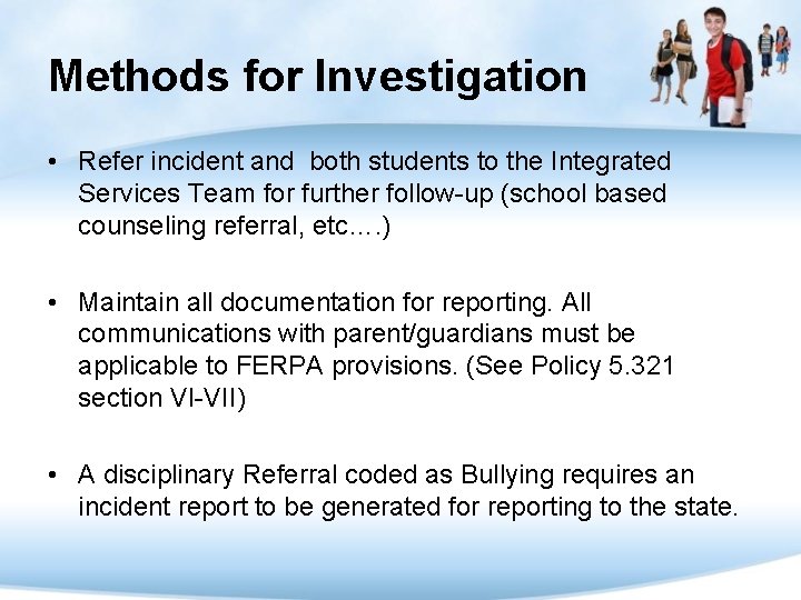 Methods for Investigation • Refer incident and both students to the Integrated Services Team