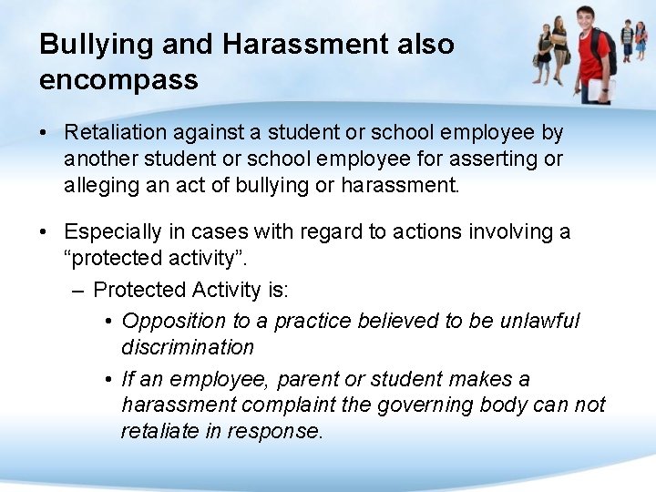 Bullying and Harassment also encompass • Retaliation against a student or school employee by